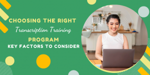 Choosing the Right Transcription Training Program: Key Factors to Consider